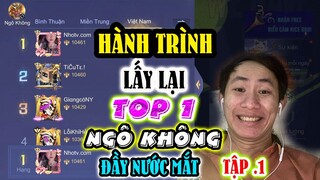 MẤT TOP 1 NGỘ KHÔNG HÀNH TRÌNH LEO LẠI TOP 1 NGỘ KHÔNG NGÀY 1 TẬP 1