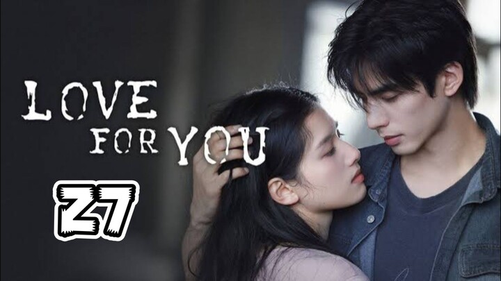 Love For You Full Episode 27 (EngSub)