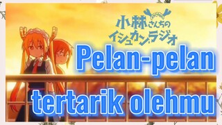 Pelan-pelan tertarik olehmu