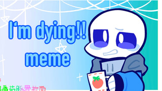 【Undertale sans meme】I'm dying!!