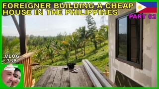 V338 - Pt 62 FOREIGNER BUILDING A CHEAP HOUSE IN THE PHILIPPINES - Retiring in South East Asia vlog