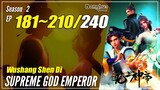 【Wushang Shen Di】 Season 2 Ep. 181~210 (245-274) - Supreme God Emperor | Donghua Sub Indo - 1080P