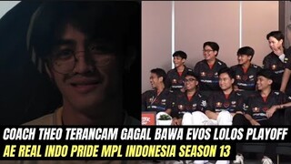 COACH THEO TERANCAM GAGAL BAWA EVOS LOLOS PLAYOFF X AE REAL INDO PRIDE MPL INDONESIA SEASON 13