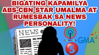 BIGATING KAPAMILYA ABS-CBN STAR UMALMA AT RUMESBAK SA GINAWA NEWS PERSONALITY!