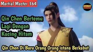 Martial Master 364 ‼️Qin Chen DiBuru Orang istana Berkabut . Qin Chen Bertemu Lagi Dgn Kucing Hitam