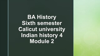 BA History, sixth semester, calicut university, second module, Indian history 4