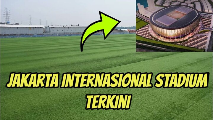 Jakarta Internasional Stadium (JIS) Terkini