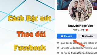 Cách bật Nút Theo Dõi facebook trên điện thoại mới nhất | Hiển thị nút theo dõi trên facebook