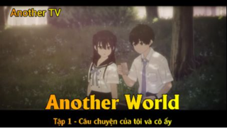 Another World Tập 1 - Câu chuyện của tôi và cô ấy