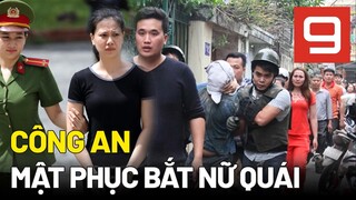 Cảnh sát mật phục bắt nữ quái mang lệnh truy nã đặc biệt