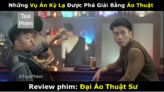 review phim Đại ảo thuật sư tập 3 #reviewphim #phimhay #reviewphimhay