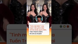 "Tình một đêm" của Tuấn Trần phim Mai sở hữu body quá chiến, Trấn Thành chấm thì chỉ có chuẩn