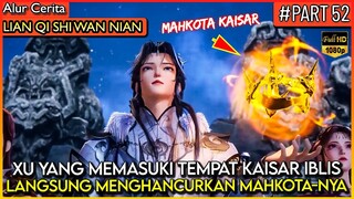 DEWA XU YANG MENGHANCURKAN MAHKOTA KAISAR IBLIS !! - Alur Cerita Donghua #LQSWN PART 52