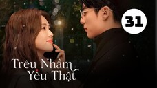 Tập 31| Trêu Nhầm Yêu Thật (Dĩ Ái Vi Doanh) - Only For Love (Bạch Lộc, Vương Hạc Đệ,...).