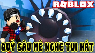 Roblox | CON SÂU KHỔNG LỒ NÀY MÊ GIỌNG HÁT CỦA TÔI | DEATH WORM