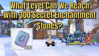 Spending 300 Secret Enchantment Stones _ What Level Can We Reach_ - Ragnarok X Next Generation [ROX]