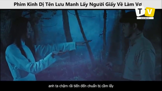 Phim Kinh Dị Tên Lưu Manh Lấy Người Giấy Về Làm Vợ p6