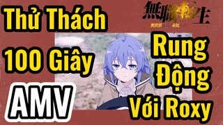 [Thất Nghiệp Chuyển Sinh] AMV | Thử Thách 100 Giây Rung Động Với Roxy