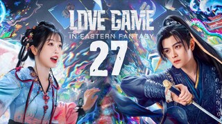 🇨🇳EP27 | Love Game in Eastern Fantasy (2024) [EngSub]