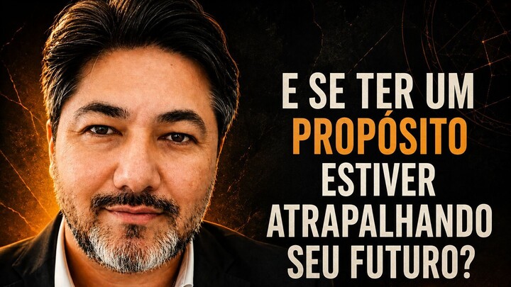 E Se Ter um Propósito Estiver Atrapalhando Seu Futuro?