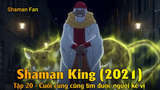 Shaman King (2021) Tập 20 - Cuối cùng cũng tìm được người kế vị