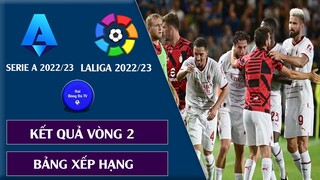 KẾT QUẢ & BẢNG XẾP HẠNG VÒNG 2 SERIE A Ý 22/23 I VÒNG 2 LALIGA 22/23 TÂY BAN  NHA