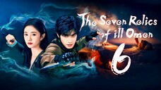 [YOUKU] EP6/32 The Seven Relics of Ill Omen (2025) [Everyday | 12nn]