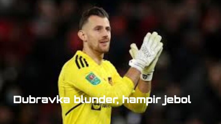 Dubravka blunder, hampir jebol (Plis ramein gw udah capek² bikin)