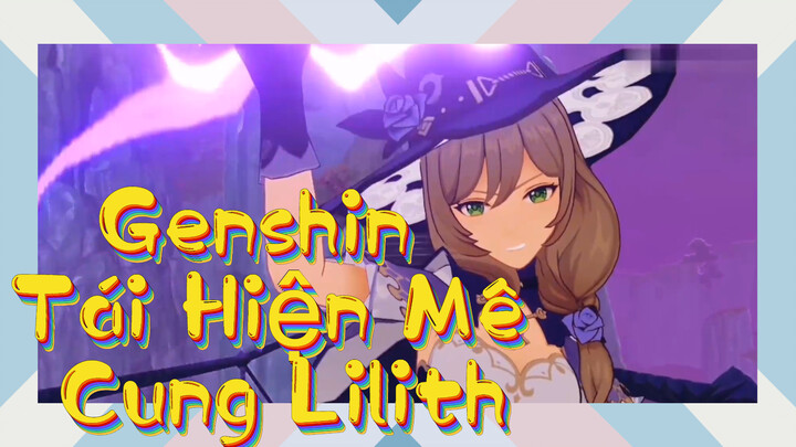 Genshin Tái Hiện Mê Cung Lilith