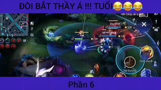 Đòi bắt thầy á !!! Tuổi :))) game Liên Quân #6