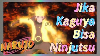 Jika Kaguya Bisa Ninjutsu