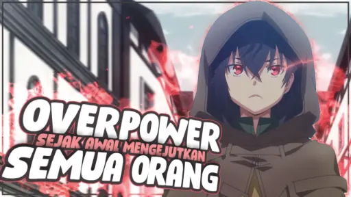 10 Anime Dengan Karakter Utama Overpower Sejak Awal Dan Mengejutkan Semua Orang