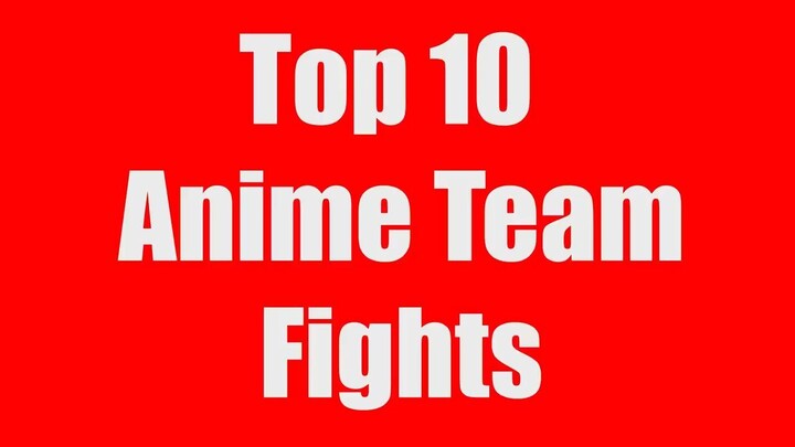 Top 10 Anime Team Fights