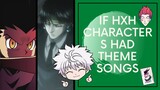 If Hunter X Hunter Characters Had Theme Songs