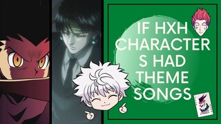 If Hunter X Hunter Characters Had Theme Songs