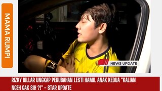 RIZKY BILLAR UNGKAP PERUBAHAN LESTI HAMIL ANAK KEDUA "KALIAN NGEH GAK SIH ?!" - STAR UPDATE