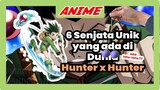 6 Senjata Unik yang ada di dunia Hunter x Hunter