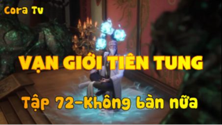 Vạn giới tiên tung_Tập 72-Không bàn nữa