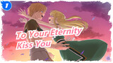 [To Your Eternity] Kiss You For the Last Time_1