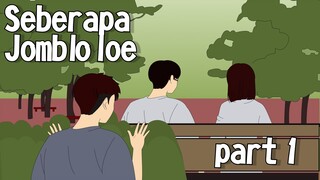 SEBERAPA JOMBLO LOE PART 1