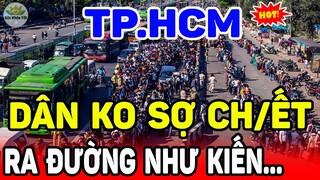 🛑NGUY TO RỒI: Người Dân SÀI GÒN Không Sợ Chế't, Đổ Ra Đường Ùn Ùn Như Kiến, Đông Đúc Đến Kẹt Xe