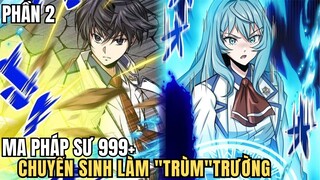 PHÁP SƯ 999+ TRÙNG SINH LÀM TRÙM TRƯỜNG P2 - REVIEW PHIM TRUYỆN