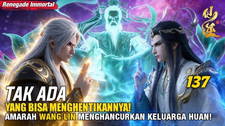 Xian Ni 137: Leluhur Huan Putus Asa! Kekuatan Wang Ling Di Luar Batas Logika! | SPOILER‼️