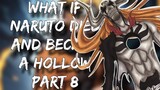 What If Naruto Died And Became A Hollow | Part 8 | Bleach