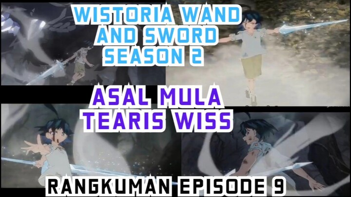 Wistoria wand and sword Season 2 episode 9 - asal mula tearis wiss berasal, berkaitan masa lalu will