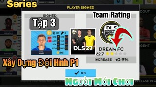 Dream League Soccer Series Cho Người Mới Chơi Tập 3 Xây Dựng ĐỘI HÌNH P1 Tăng TEAM RATING | NT DLS