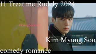 11 Treat me Rudely 2024 Eng Sub Kim Myung Soo