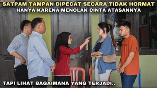 SATPAM TAMPAN DIPECAT SECARA TIDAK HORMAT, HANYA KARENA MENOLAK CINTA ATASANNYA!! tapi ternyata..