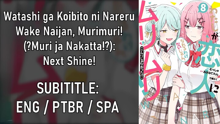 Watashi ga Koibito ni Nareru Wake Naijan, Murimuri! (※Muri ja Nakatta!) – Next Shine! ENG/PTBR/SPA