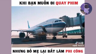 Khi bạn muốn đi quay phim nhưng bố mẹ lại bắt làm phi công